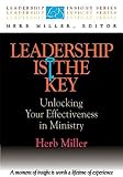 Miller, Herb: Leadership Is the Key: Unlocking Your Effectiveness in Ministry Miller, Herb: Leadership Is the Key: Unlocking Your Effectiveness in Ministry