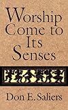 Saliers, Don E.: Worship Come to Its Senses