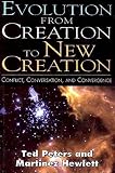 Peters, Ted: Evolution from Creation to New Creation: Conflict, Conversation, and Convergence