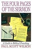 Wilson, Paul Scott: The Four Pages of the Sermon: A Guide to Biblical Preaching