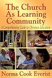 Everist, Norma Cook: The Church As Learning Community: A Comprehensive Guide to Christian Education Everist, Norma Cook: The Church As Learning Community: A Comprehensive Guide to Christian Education