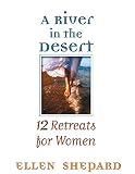 Shepard, Ellen: A River in the Desert: 12 Retreats for Women's Groups
