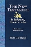 Metzger, Bruce M.: New Testament: Its Background, Growth and Content Metzger, Bruce M.: New Testament: Its Background, Growth and Content
