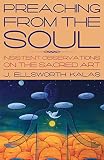 Kalas, Elsworth J.: Preaching from the Soul: Insistent Observations on the Sacred Art Kalas, Elsworth J.: Preaching from the Soul: Insistent Observations on the Sacred Art