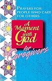 Fish, Bruce: A Moment With God for Caregivers: Prayers for People Who Care for Others