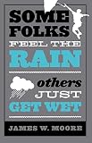 Moore, James W.: Some Folks Feel the Rain: Others Just Get Wet