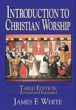 White, James F.: Introduction to Christian Worship