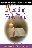 Wingeier, Douglas E.: Keeping Holy Time: Studying the Revised Common Lectionary, Year A