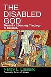 Eiesland, Nancy L.: The Disabled God: Toward a Liberatory Theology of Disability Eiesland, Nancy L.: The Disabled God: Toward a Liberatory Theology of Disability