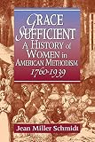 Schmidt, Jean Miller: Grace Sufficient: A History of Women in American Methodism, 1760-1939