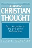 Gonzalez, Justo L.: A History of Christian Thought: From Augustine to the Eve of the Reformation Gonzalez, Justo L.: A History of Christian Thought: From Augustine to the Eve of the Reformation