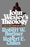 Chiles, Robert E.: John Wesley's Theology: A Collection from His Works Chiles, Robert E.: John Wesley's Theology: A Collection from His Works
