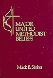 Stokes, MacK B.: Major United Methodist Beliefs