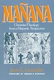 Gonzalez, Justo: Manana: Christian Theology from a Hispanic Perspective Gonzalez, Justo: Manana: Christian Theology from a Hispanic Perspective