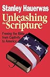 Hauerwas, Stanley: Unleashing the Scripture: Freeing the Bible from Captivity to America Hauerwas, Stanley: Unleashing the Scripture: Freeing the Bible from Captivity to America