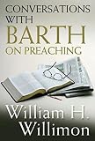 Willimon, William H.: Conversations With Barth on Preaching Willimon, William H.: Conversations With Barth on Preaching
