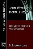 John Wesley's Moral Theology: The Quest For God And Goodness (0687343542) by Long, D. Stephen Long, D. Stephen: John Wesley's Moral Theology: The Quest For God And Goodness