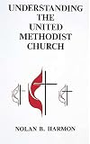 Harmon, Nolan Bailey: Understanding the United Methodist Church Harmon, Nolan Bailey: Understanding the United Methodist Church