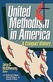 Rowe, Kenneth E.: United Methodism in America: A Compact History Rowe, Kenneth E.: United Methodism in America: A Compact History