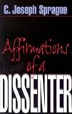 Sprague, C. Joseph: Affirmations of a Dissenter