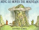 Lobel, Arnold: Ming Lo Moves the Mountain Lobel, Arnold: Ming Lo Moves the Mountain