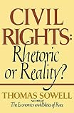 Sowell, Thomas: Civil Rights: Rhetoric or Reality