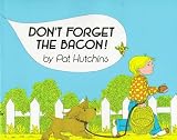 Hutchins, Pat: Don't Forget the Bacon!