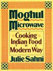 Sahni, Julie: Moghul Microwave: Cooking Indian Food the Modern Way Sahni, Julie: Moghul Microwave: Cooking Indian Food the Modern Way