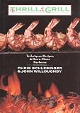 Schlesinger, Chris: The Thrill of the Grill: Techniques, Recipes, & Down-Home Barbecue Schlesinger, Chris: The Thrill of the Grill: Techniques, Recipes, & Down-Home Barbecue