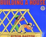 Barton, Byron: Building a House Barton, Byron: Building a House