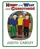 Caseley, Judith: Harry and Willy and Carrothead Caseley, Judith: Harry and Willy and Carrothead