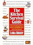Brody, Lora: The Kitchen Survival Guide: Hand-Holding Kitchen Primer With 130 Recipes to Get You Started Brody, Lora: The Kitchen Survival Guide: Hand-Holding Kitchen Primer With 130 Recipes to Get You Started