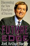 Barker, Joel A.: Future Edge: Discovering the New Rules of Success Barker, Joel A.: Future Edge: Discovering the New Rules of Success