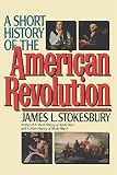 Stokesbury, James L.: A Short History of the American Revolution