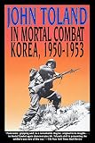 Toland, John: In Mortal Combat: Korea, 1950-1953 Toland, John: In Mortal Combat: Korea, 1950-1953