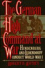 Asprey, Robert B.: The German High Command at War: Hindenburg and Ludendorff Conduct World War I