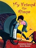 Cowan, Catherine: My Friend the Piano