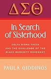 Giddings, Paula: In Search of Sisterhood: Delta Sigma Theta and the Challenge of the Black Sorority Movement