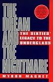 Magnet, Myron: The Dream and the Nightmare: The Sixties' Legacy to the Underclass Magnet, Myron: The Dream and the Nightmare: The Sixties' Legacy to the Underclass