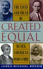 Brodie, James Michael: Created Equal: The Lives and Ideas of Black American Innovators