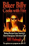 Hufnagle, Bill: Biker Billy Cooks With Fire: Robust Recipes From Americas Most Outrageous Television Chef Hufnagle, Bill: Biker Billy Cooks With Fire: Robust Recipes From Americas Most Outrageous Television Chef