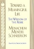 Jacobson, Simon: Toward a Meaningful Life: The Wisdom of the Rebbe Menachem Mendel Schneersohn Jacobson, Simon: Toward a Meaningful Life: The Wisdom of the Rebbe Menachem Mendel Schneersohn