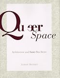 Betsky, Aaron: Queer Space: Architecture and Same-Sex Desire Betsky, Aaron: Queer Space: Architecture and Same-Sex Desire