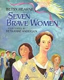 Hearne, Betsy Gould: Seven Brave Women