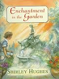 Hughes, Shirley: Enchantment in the Garden