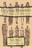 Brier, Bob: Egyptian Mummies: Unraveling the Secrets of an Ancient Art