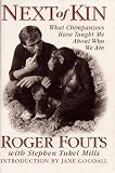 Fouts, Roger: Next of Kin: What Chimpanzees Have Taught Me About Who We Are Fouts, Roger: Next of Kin: What Chimpanzees Have Taught Me About Who We Are