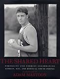 Mastoon, Adam: The Shared Heart: Portraits and Stories Celebrating Lesbian, Gay, and Bisexual Young People