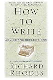 Rhodes, Richard: How to Write: Advice and Reflections