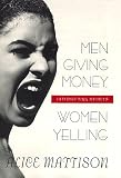 Mattison, Alice: Men Giving Money, Women Yelling Mattison, Alice: Men Giving Money, Women Yelling